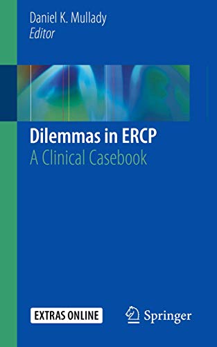 [PDF] Dilemmas in ERCP: A Clinical Casebook 1st Edition (2019) by Daniel K. Mullady