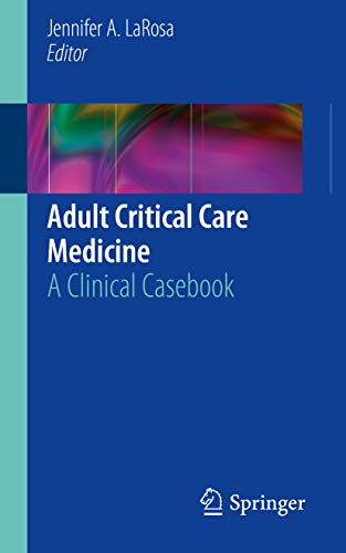 [PDF] Adult Critical Care Medicine: A Clinical Casebook 1st Edition (2019) by Jennifer A. LaRosa