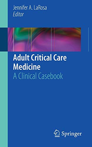 [PDF] Adult Critical Care Medicine: A Clinical Casebook 1st Edition (2019) by Jennifer A. LaRosa