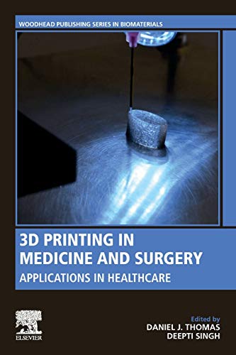 [PDF] 3D Printing in Medicine and Surgery: Applications in Healthcare (Woodhead Publishing Series in Biomaterials) 1st Edition (2020) by Daniel J. Thomas