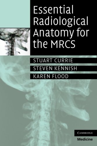 [PDF] Essential Radiological Anatomy for the MRCS (2009) by Stuart Currie and Steven Kennish