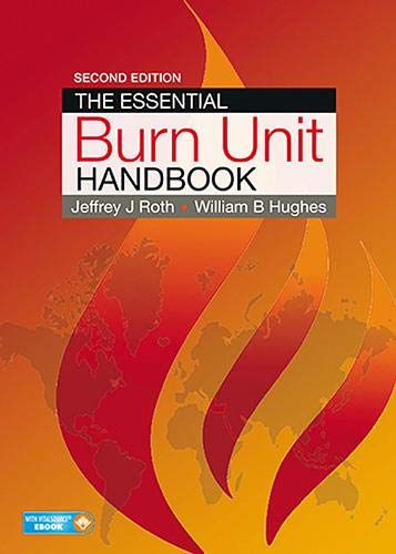 [PDF] The Essential Burn Unit Handbook – 2nd Edition (2016) by Jeffrey Roth