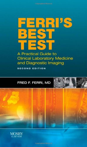 [PDF] Ferris Best Test A Practical Guide to Laboratory Medicine and Diagnostic Imaging 2nd Edition (2009) by Fred F. Ferri MD FACP