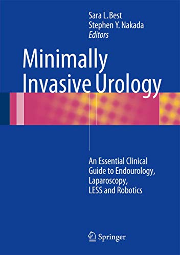 [PDF] Minimally Invasive Urology: An Essential Clinical Guide to Endourology, Laparoscopy, LESS and Robotics 1st Edition (2015) by Sara L. Best