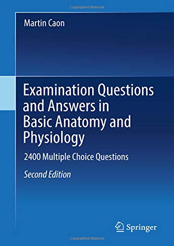 [PDF] Examination Questions and Answers in Basic Anatomy and Physiology: 2400 Multiple Choice Questions 2nd Edition (2018) by Martin Caon