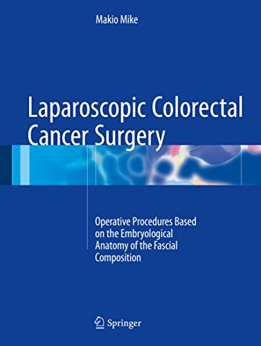 [PDF] Laparoscopic Colorectal Cancer Surgery: Operative Procedures Based on the Embryological Anatomy of the Fascial Composition 1st Edition (2017) by Makio Mike