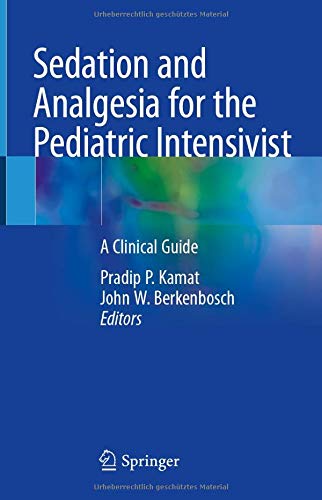 [PDF] Sedation and Analgesia for the Pediatric Intensivist: A Clinical Guide 1st Edition (2021) by Pradip P. Kamat