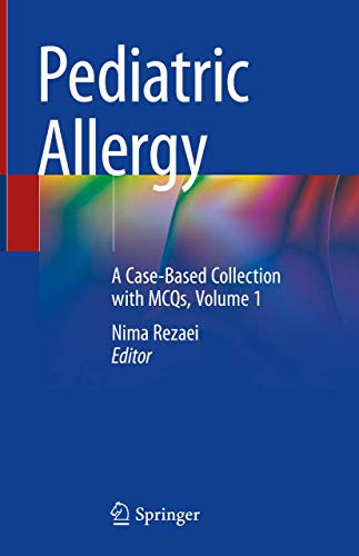 [PDF] Pediatric Allergy: A Case-Based Collection with MCQs, Volume 1 1st Edition (2019) by Nima Rezaei