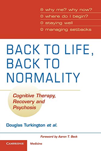 [PDF] Back to Life, Back to Normality Cognitive Therapy, Recovery and Psychosis (Cambridge Clinical Guides) (2009) by Douglas Turkington