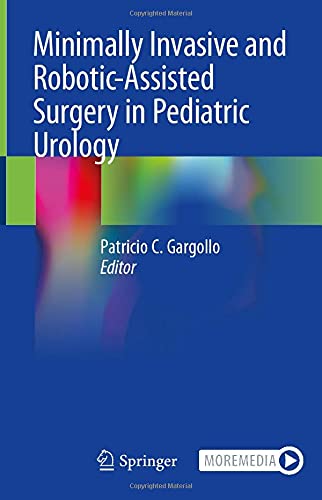 [PDF] Minimally Invasive and Robotic-Assisted Surgery in Pediatric Urology 1st Edition (2020) by Patricio C. Gargollo