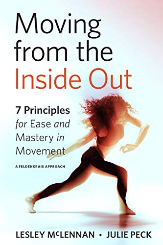 [PDF] Moving from the Inside Out: 7 Principles for Ease and Mastery in Movement (2020) by Lesley McLennan