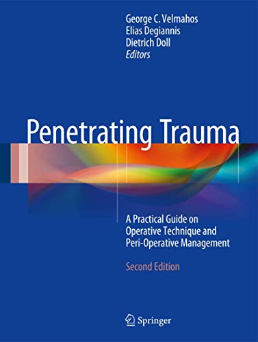 [PDF] Penetrating Trauma: A Practical Guide on Operative Technique and Peri-Operative Management (2017) by George C. Velmahos