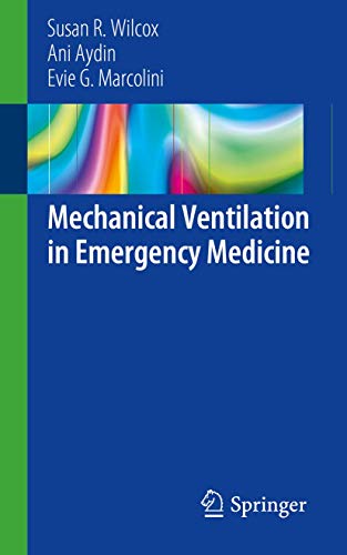 [PDF] Mechanical Ventilation in Emergency Medicine 1st Edition (2019) by Susan R. Wilcox