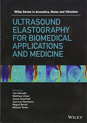 [PDF] Ultrasound Elastography for Biomedical Applications and Medicine (Wiley Series in Acoustics Noise and Vibration) 1st Edition (2019) by Ivan Z. Nenadic