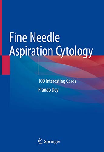 [PDF] Fine Needle Aspiration Cytology: 100 Interesting Cases 1st Edition (2020) by Pranab Dey