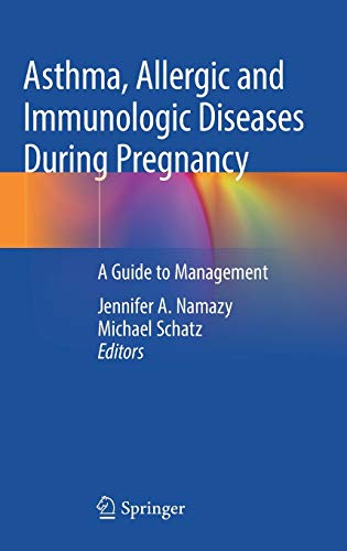 [PDF] Asthma, Allergic and Immunologic Diseases During Pregnancy: A Guide to Management 1st Edition (2019) by Jennifer A. Namazy