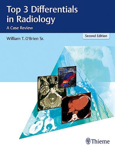 [PDF] Top 3 Differentials in Radiology: A Case Review 2nd Edition (2018) by William T. O’Brien