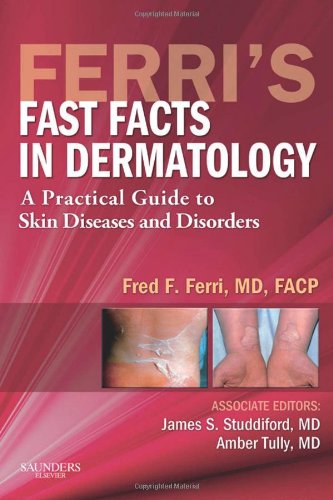 [PDF] Ferri’s Fast Facts in Dermatology: A Practical Guide to Skin Diseases and Disorders (2010) by Fred F. Ferri MD FACP