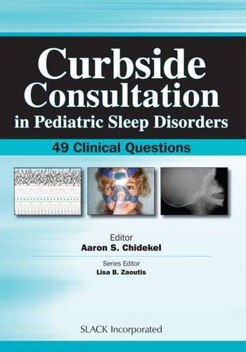 [PDF] Curbside Consultation in Pediatric Sleep Disorders: 49 Clinical Questions 1st Edition (2015) by Aaron Chidekel