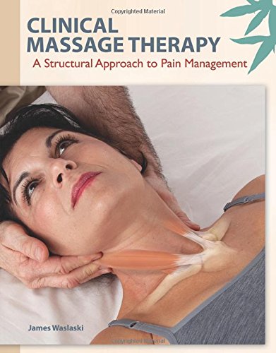 [PDF] Clinical Massage Therapy: A Structural Approach to Pain Management (2011) by Walaski, James