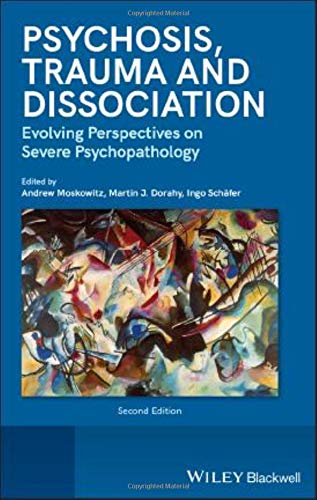 [PDF] Psychosis, Trauma and Dissociation: Evolving Perspectives on Severe Psychopathology 2nd Edition (2019) by Andrew Moskowitz