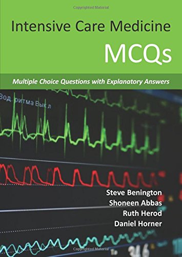 [PDF] Intensive Care Medicine MCQs: Multiple Choice Questions With Explanatory Answers (2015) by Steve Benington