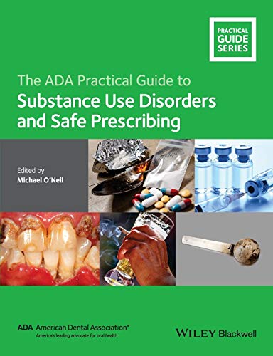 [PDF] The ADA Practical Guide to Substance Use Disorders and Safe Prescribing (2015) by Michael O’Neil