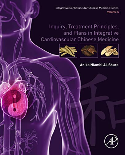 [PDF] Inquiry, Treatment Principles, and Plans in Integrative Cardiovascular Chinese Medicine: Volume 5 1st Edition (2019) by Anika Niambi Al-Shura