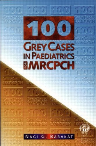 [PDF] 100 Grey Cases in Paediatrics for MRCPCH (2003) by Nagi G. Barakat