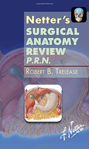 [PDF] Netter’s Surgical Anatomy Review P.R.N. (Netter Clinical Science) 1st Edition (2010) by Robert B. Trelease