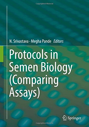 [PDF] Protocols in Semen Biology (Comparing Assays) (2017) by N. Srivastava