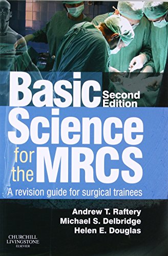 [PDF] BASIC SCIENCE FOR THE MRCS 2nd Edition (2012) by Andrew T Raftery BSc MBChB(Hons) MD FRCS(Eng) FRCS(Ed) and Michael S. Delbridge MB ChB(Hons) MD FRCS (Vascular)