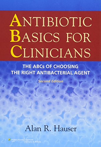 [PDF] Antibiotic Basics for Clinicians The ABCs of Choosing the Right Antibacterial Agent, 2nd Edition (2012) by Alan R. Hauser