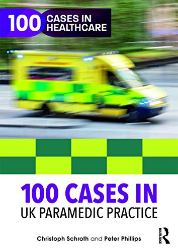 [PDF] 100 Cases in UK Paramedic Practice (100 Cases in Healthcare) (2018) by Christoph Schroth