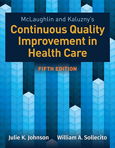 [PDF] McLaughlin & Kaluzny’s Continuous Quality Improvement in Health Care 5th Edition (2020) by William A. Sollecito