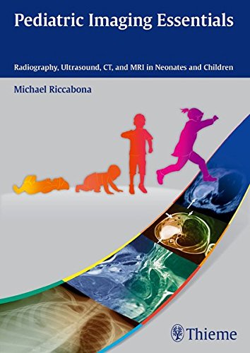 [PDF] Pediatric Imaging Essentials: Radiography, Ultrasound, CT, and MRI in Neonates and Children (2014) by Michael Riccabona