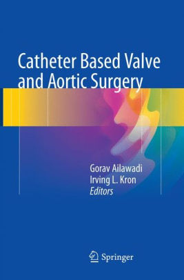 [PDF] Catheter Based Valve and Aortic Surgery 1st Edition (2018) by Gorav Ailawadi, MD