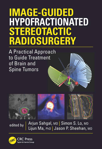 [PDF] Image-Guided Hypofractionated Stereotactic Radiosurgery: A Practical Approach to Guide Treatment of Brain and Spine Tumors (2016) by Arjun Sahgal, Simon S. Lo, Lijun Ma, Jason P. Sheehan