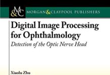 Digital Image Processing for Ophthalmology: Detection of the Optic Nerve Head (Synthesis Lectures on Biomedical Engineering) 1st Edition (2011) by Xiaolu Zhu PDF