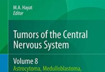 Tumors of the Central Nervous System, Volume 8: Astrocytoma, Medulloblastoma, Retinoblastoma, Chordoma, Craniopharyngioma, Oligodendroglioma, and Ependymoma (Tumors of the Central Nervous System, 8) 2012th Edition () by M.A. Hayat PDF