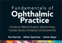 Fundamentals of Ophthalmic Practice: A Guide for Medical Students, Ophthalmology Trainees, Nurses, Orthoptists and Optometrists (2023) by Tom Sherman PDF