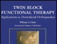 Twin Block Functional Therapy: Applications in Dentofacial Orthopaedics (1995) by William J. Clark PDF
