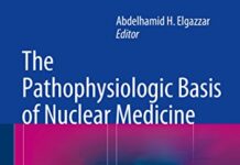 The Pathophysiologic Basis of Nuclear Medicine 3rd Edition (2014) by Abdelhamid H. Elgazzar PDF