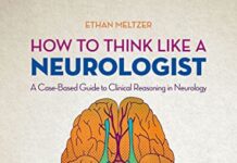 How to Think Like a Neurologist: A Case-Based Guide to Clinical Reasoning in Neurology (2022) by Ethan Meltzer PDF