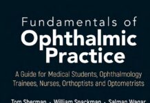 Fundamentals of Ophthalmic Practice – A Guide for Medical Students, Ophthalmology Trainees, Nurses, Orthoptists and Optometrists (2023) Tom Sherman