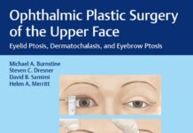 Ophthalmic Plastic Surgery of the Upper Face – Eyelid Ptosis, Dermatochalasis, and Eyebrow Ptosis (2020) Michael A. Burnstine, MD