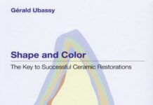 Shape and Color – The Key to Successful Ceramic Restorations (2004) Gerald Ubassy