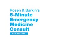 Rosen & Barkin’s 5-Minute Emergency Medicine Consult – Quick-Reference Guide for Emergency Clinical Scenarios (2015) Jeffrey J. Schaider, MD