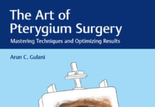The Art of Pterygium Surgery – Mastering Techniques and Optimizing Results (2020) Arun C. Gulani