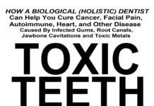 Toxic Teeth – How a Biological (Holistic) Dentist Can Help You Cure Cancer, Facial Pain, Autoimmune, Heart, and Other Disease Caused By Infected Gums, Root Canals, Jawbone Cavitations, and Toxic Metals (2020) Y.L. Wright, M.A.